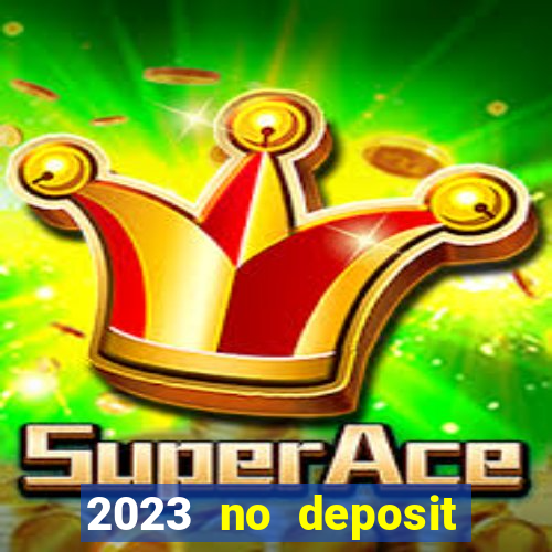 2023 no deposit casino bonus