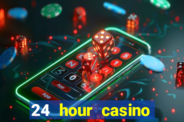 24 hour casino near me