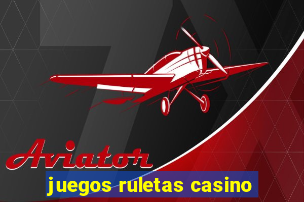 juegos ruletas casino