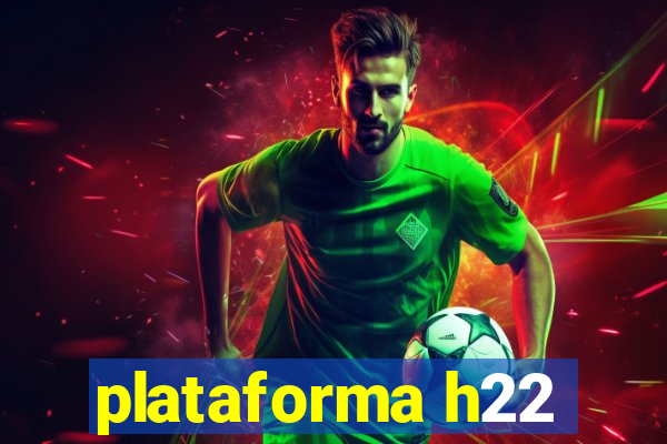 plataforma h22