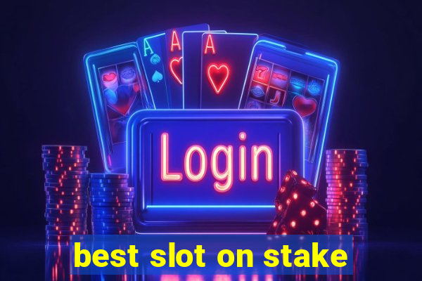 best slot on stake