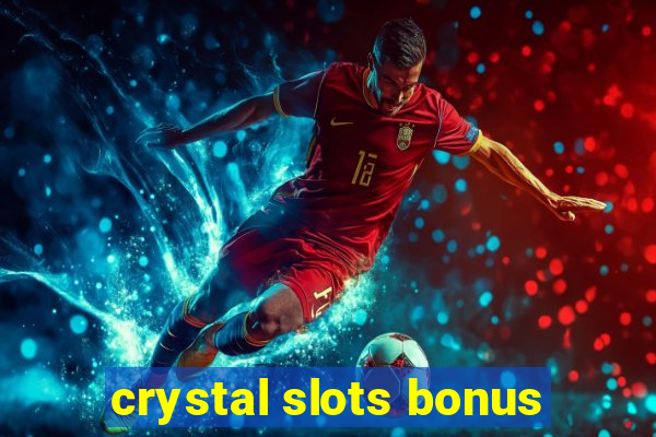 crystal slots bonus