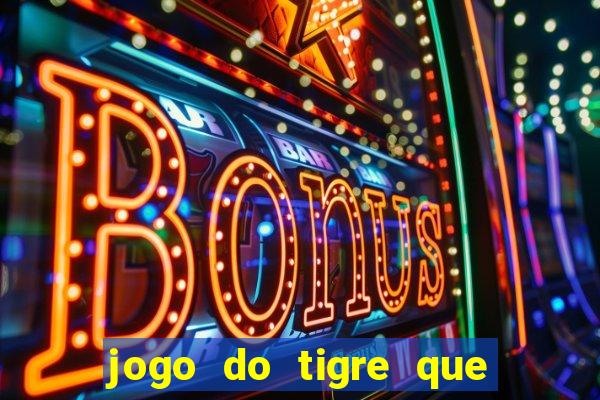 jogo do tigre que ganha dinheiro no cadastro