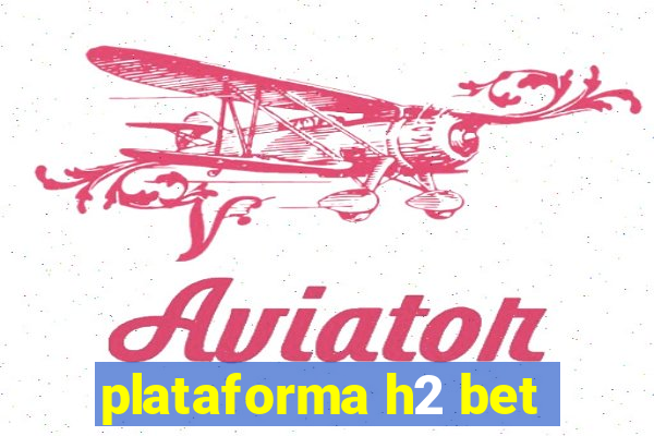 plataforma h2 bet