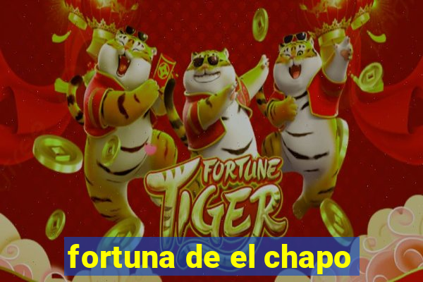 fortuna de el chapo