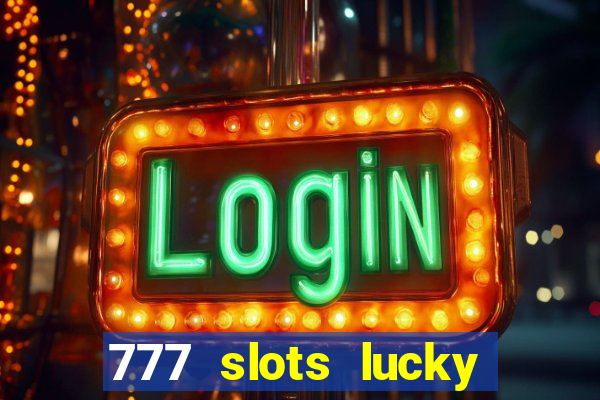 777 slots lucky brasil paga mesmo