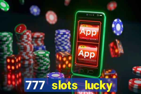 777 slots lucky brasil paga mesmo