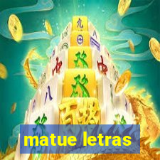 matue letras