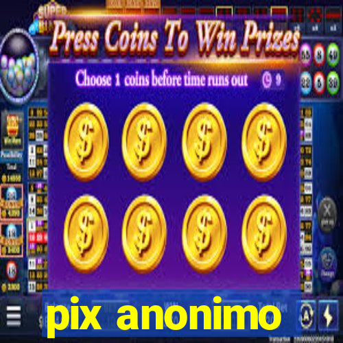 pix anonimo