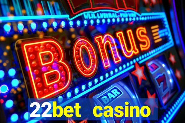 22bet casino minimum deposit