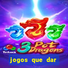 jogos que dar dinheiro no cadastro