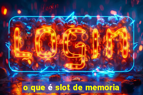 o que é slot de memoria