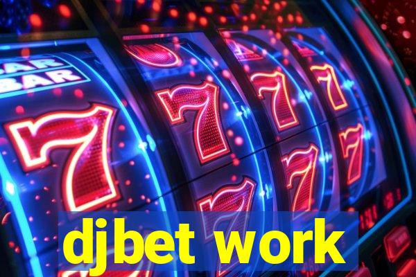 djbet work