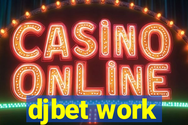 djbet work