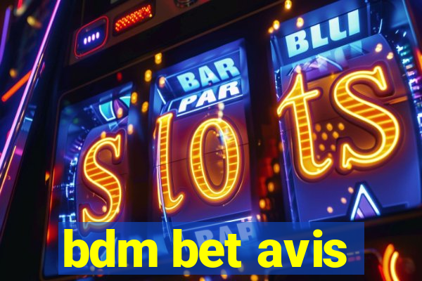 bdm bet avis