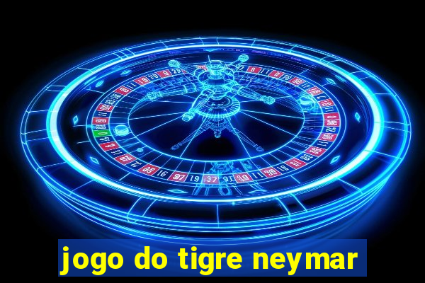 jogo do tigre neymar