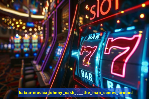 baixar musica johnny_cash____the_man_comes_around