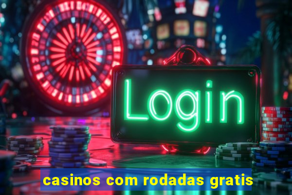 casinos com rodadas gratis