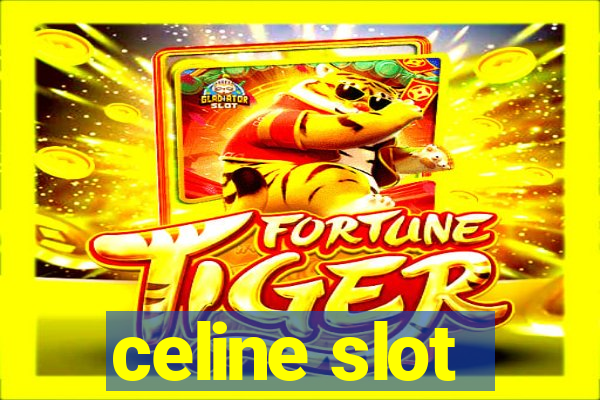 celine slot