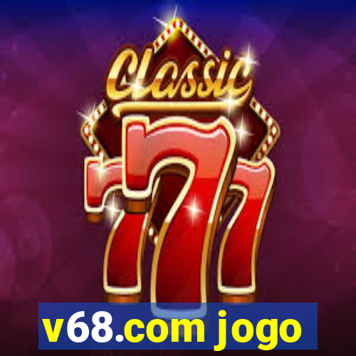 v68.com jogo