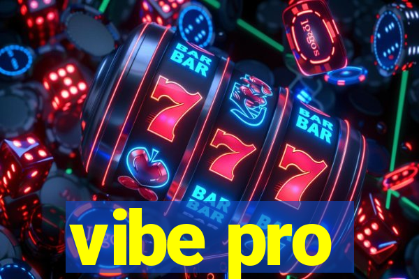 vibe pro