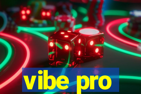 vibe pro