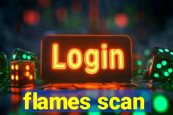 flames scan