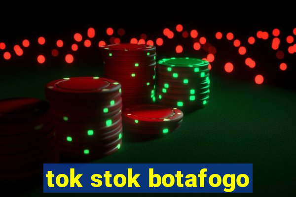 tok stok botafogo