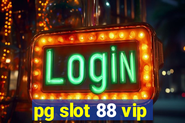 pg slot 88 vip