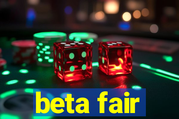 beta fair