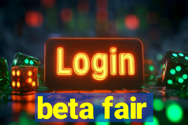 beta fair