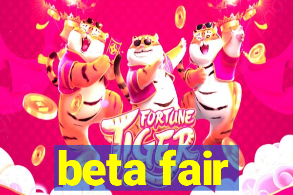 beta fair