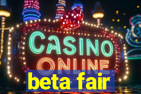 beta fair