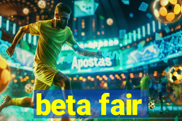 beta fair