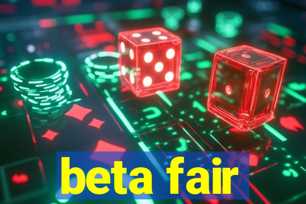 beta fair