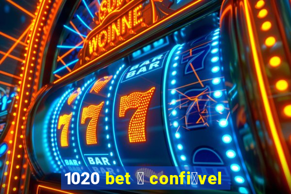 1020 bet 茅 confi谩vel