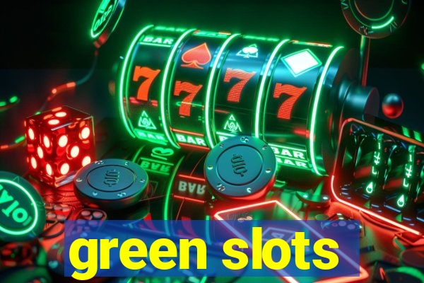 green slots