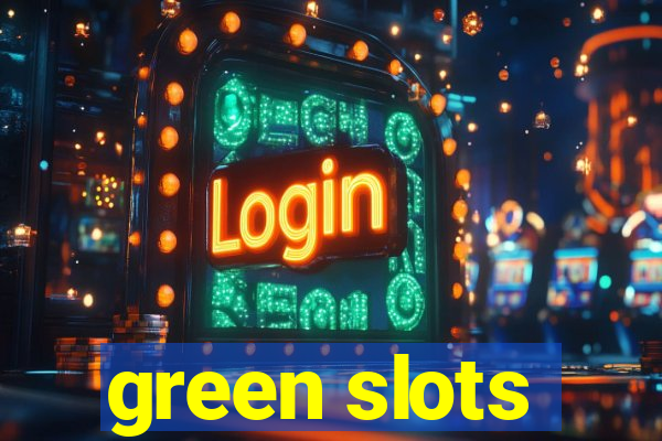 green slots