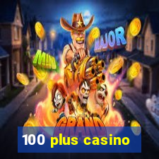 100 plus casino