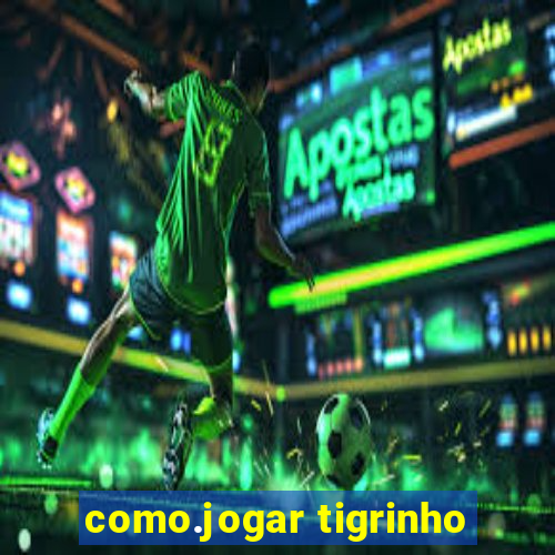 como.jogar tigrinho