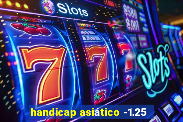 handicap asiático -1.25