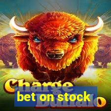 bet on stock