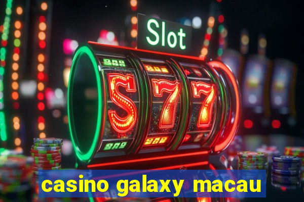 casino galaxy macau