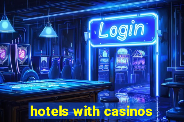 hotels with casinos