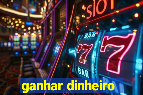 ganhar dinheiro