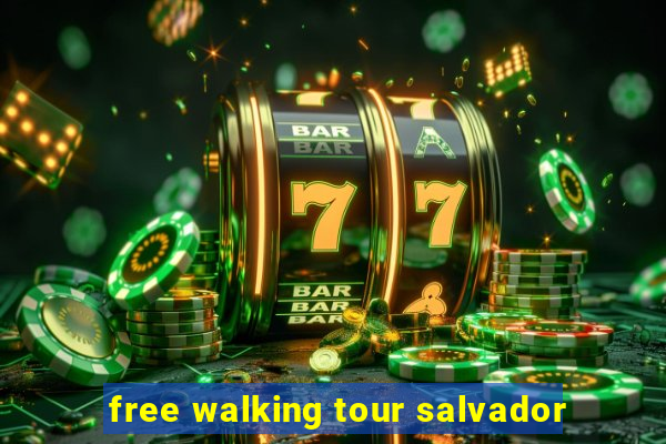 free walking tour salvador