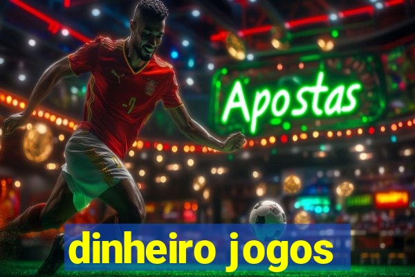 dinheiro jogos