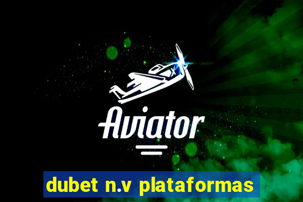 dubet n.v plataformas