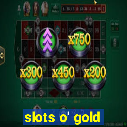 slots o' gold