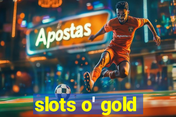 slots o' gold